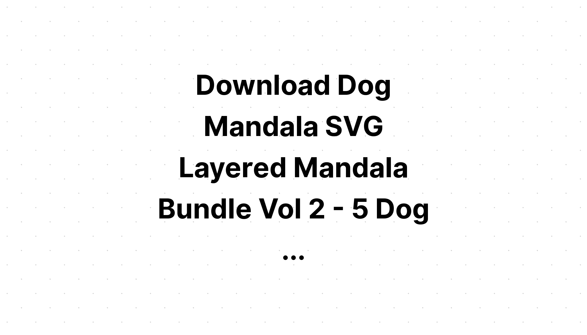 Download Layered Mandala Dog Svg Free Ideas - Layered SVG Cut File